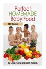 Perfect Homemade Baby Food: 151+ Recipes By Sarah Roberts, Linda Huerta Cover Image