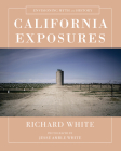 California Exposures: Envisioning Myth and History By Richard White, Jesse Amble White (Photographs by) Cover Image