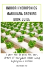 Indoor Hydroponics Marijuana Growing Book Guide: Learn how to grow the best strains of marijuana indoor using hydroponics method Cover Image