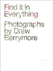 Find It in Everything By Drew Barrymore (Photographs by) Cover Image