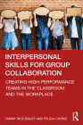 Interpersonal Skills for Group Collaboration: Creating High-Performance Teams in the Classroom and the Workplace By Tammy Rice-Bailey, Felicia Chong Cover Image