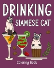 Drinking Siamese Cat Coloring Book: Animal Painting Pages with Many Coffee and Cocktail Drinks Recipes By Paperland Cover Image