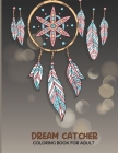 Dream Catcher Coloring Book for Adults: Beautiful Dreamcatcher - Whimsical of Various Shapes and Additional Elements - Creative colorful art - Such as By Publishing Dcruhul Cover Image