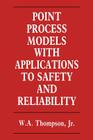 Point Process Models with Applications to Safety and Reliability By W. Thompson Cover Image