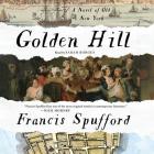 Golden Hill: A Novel of Old New York By Francis Spufford, Sarah Borges (Read by) Cover Image