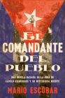 Village Commander, The \ El comandante del pueblo (Spanish edition): Una novela basada en la vida de Camilo Cienfuegos y su misteriosa muerte By Mario Escobar Cover Image