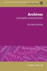 Archives, Second Revised Edition: Principles and Practices (Principles and Practice in Records Management and Archives) By Laura Agnes Millar Cover Image
