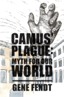 Camus' Plague: Myth for Our World By Gene Fendt Cover Image