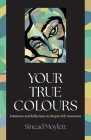 Your True Colours: Intentions and Reflections to Deepen Self-Awareness By Sinead Moylett, Sarah Moylett (Illustrator) Cover Image