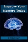 Improve Your Memory Today: Boost Your Memory and Transform Your Life (2023 Guide for Beginners) Cover Image