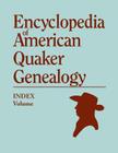 Index to Encyclopedia to American Quaker Genealogy [prepared by Martha Reamy] By William Wade Hinshaw Cover Image