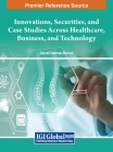 Innovations, Securities, and Case Studies Across Healthcare, Business, and Technology Cover Image