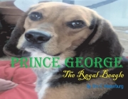Prince George: The Regal Beagle (The Adventures of Prince George #1) By Eric C. Westerburg Cover Image