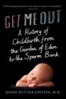 Get Me Out: A History of Childbirth from the Garden of Eden to the Sperm Bank Cover Image