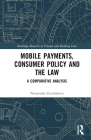 Mobile Payments, Consumer Policy, and the Law: A Comparative Analysis (Routledge Research in Finance and Banking Law) Cover Image