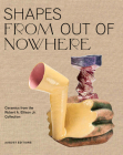 Shapes from Out of Nowhere: Ceramics from the Robert A. Ellison Jr. Collection By Adrienne Spinozzi, Glenn Adamson (Text by (Art/Photo Books)), Robert A. Ellison (Text by (Art/Photo Books)) Cover Image