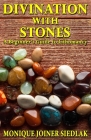 Divination with Stones: A Beginner's Guide to Lithomancy By Monique Joiner Siedlak Cover Image