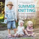 Summer Knitting for Little Sweethearts: 40 Nordic-Style Warm Weather Patterns for Girls, Boys, and Babies By Hanne Andreassen Hjelmås, Torunn Steinsland Cover Image