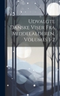 Udvalgte Danske Viser Fra Middelalderen, Volumes 1-2 Cover Image