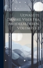 Udvalgte Danske Viser Fra Middelalderen, Volumes 1-2 By Anonymous Cover Image