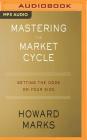 Mastering the Market Cycle: Getting the Odds on Your Side By Howard Marks, L. J. Ganser (Read by), Howard Marks (Read by) Cover Image