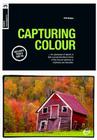 Basics Photography 03: Capturing Colour By Phil Malpas Cover Image