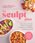 The Sculpt Plan: A Busy Woman's Flexible Guide to Losing Weight, Feeling Great, and Shifting Your Mindset for Life By Anita Rincon Cover Image