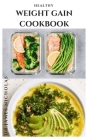 Healthy Weight Gain Cookbook: Delicious Recipe To Gain, Build Muscle And Stay Healthy By Dr James Nicholas Cover Image