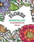 Flores Mandala: Un libro para colorear que relaja el cuerpo y la mente.: Tu momento de relax By Mandala Printing Press Cover Image