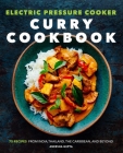 Electric Pressure Cooker Curry Cookbook: 75 Recipes From India, Thailand, the Caribbean, and Beyond By Aneesha Gupta Cover Image