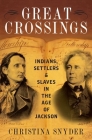 Great Crossings: Indians, Settlers, and Slaves in the Age of Jackson Cover Image