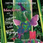 Blanchette and the Costume Design Gala at Vizcaya: Fairytales from Historic Florida By Alejandra Bunster-Elsesser, Alejandra Bunster-Elsesser (Illustrator) Cover Image