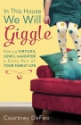 In This House, We Will Giggle: Making Virtues, Love, and Laughter a Daily Part of Your Family Life By Courtney DeFeo Cover Image