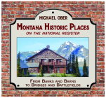 Montana Historic Places on the National Register: From Banks and Barns to Bridges and Battlefields Cover Image