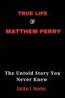 True Life of Matthew Perry: The Untold Story You Never Knew Cover Image