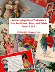 An Encyclopedia of Valentine's Day Traditions, Tales, and Trivia from A to Z By James M. Volo (Illustrator), Dorothy Denneen Volo Cover Image
