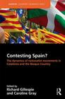 Contesting Spain? the Dynamics of Nationalist Movements in Catalonia and the Basque Country: The Dynamics of Nationalist Movements in Catalonia and th (Europa Country Perspectives) By Richard Gillespie (Editor), Caroline Gray (Editor) Cover Image