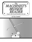 The Machinist's Bedside Reader: Projects, hints, tips and anecdotes of the trade By Guy Lautard Cover Image