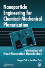 Nanoparticle Engineering for Chemical-Mechanical Planarization: Fabrication of Next-Generation Nanodevices By Ungyu Paik, Jea-Gun Park Cover Image