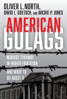 American Gulags: Marxist Tyranny in Higher Education and What to Do About It By Oliver L. North, David L. Goetsch, Archie P. Jones Cover Image