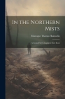 In the Northern Mists; a Grand Fleet Chaplain's Note Book Cover Image