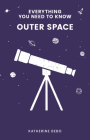 Outer Space (Everything You Need to Know) By Katherine Bebo Cover Image