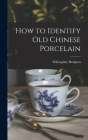 How to Identify Old Chinese Porcelain By Willoughby Hodgson Cover Image