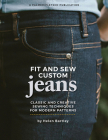 Fit and Sew Custom Jeans: Classic and Creative Sewing Techniques for Modern Patterns Cover Image