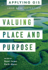 Valuing Place and Purpose: GIS for Land Administration By Brent Jones (Editor), Keith Mann (Editor) Cover Image