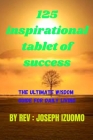125 inspirational Tablets for success: The ultimate guide for daily living quotes Cover Image