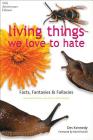 Living Things We Love to Hate: Facts, Fantacies and Fallacies By Des Kennedy, David Suzuki (Foreword by) Cover Image
