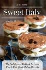Sweet Italy: The Best Dessert Cookbook to Learn How to Cook Great Italian Desserts By Laura Vital Cover Image