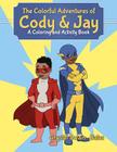 The Colorful Adventures of Cody & Jay: A Coloring and Activity Book By Crystal Swain-Bates Cover Image