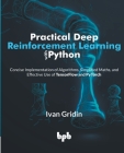 Practical Deep Reinforcement Learning with Python: Concise Implementation of Algorithms, Simplified Maths, and Effective Use of TensorFlow and PyTorch Cover Image